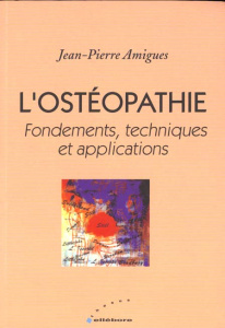L'ostéopathie. Fondements, techniques et applications, Edition revue et augmentée - Amigues Jean-Pierre