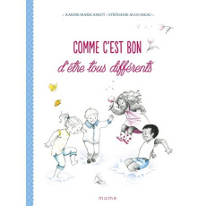 Comme c'est bon d'être tous différents - Amiot Karine-Marie ; Augusseau Stéphanie