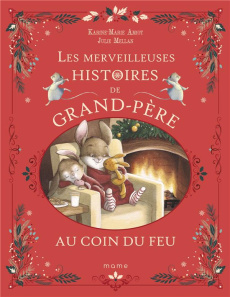 Les merveilleuses histoires de Grand-Père au coin du feu - Amiot Karine-Marie ; Mellan Julie