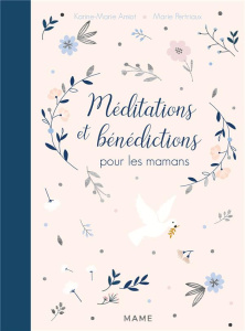 Méditations et bénédictions pour les mamans - Amiot Karine-Marie ; Pertriaux Marie