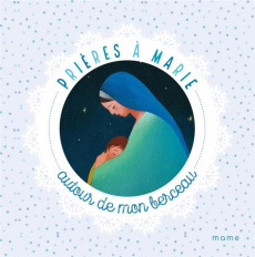 Prières à Marie autour de mon berceau - Amiot Karine-Marie ; Puybaret Eric