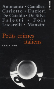 Petits crimes italiens - Ammaniti Niccolo ; Camilleri Andrea ; Carlotto Mas