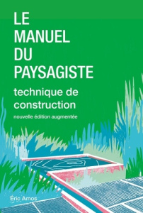 Le manuel du paysagiste. Technique de construction, Edition revue et augmentée - Amos Eric