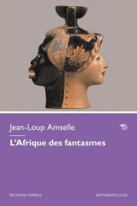 L'Afrique des fantasmes - Amselle Jean-Loup