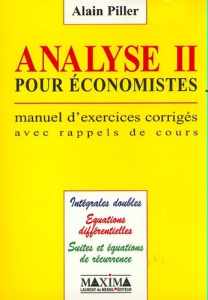 ANALYSE POUR ECONOMISTES. Tome 2, Manuel d'exercices corrigés avec rappels de cours - Piller Alain