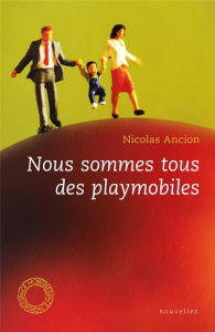 Nous sommes tous des playmobiles - Ancion Nicolas ; Biquet Stéphanie