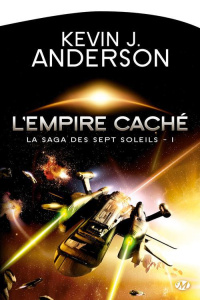 La Saga des Sept Soleils Tome 1 : L'empire caché - Anderson Kevin James ; Genefort Laurent
