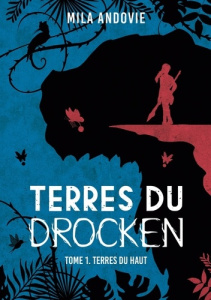 Terres du Drocken - Tome 1. Terres du Haut - Andovie Mila