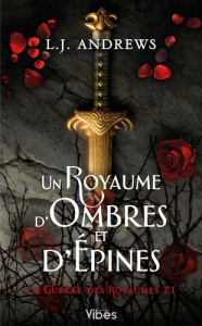 La guerre des Royaumes Tome 1 : Un royaume d'ombres et d'épines - Andrews L. J. ; Xaragai Karine