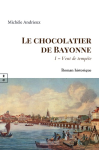 Le Chocolatier de Bayonne. Tome 1, Vent de Tempête - Andrieux Michèle
