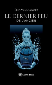 Le dernier feu de l'Ancien - Angee Eric yann