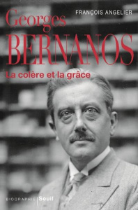 Georges Bernanos. La colère et la grâce - Angelier François