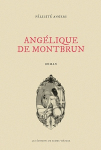 Angélique de Montbrun - Angers Félicité ; Archet Anne ; Sivie Oras