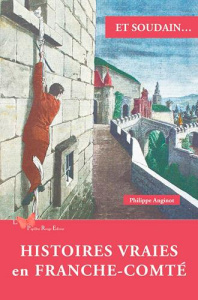 Histoires vraies en Franche-Comté - Anginot Philippe