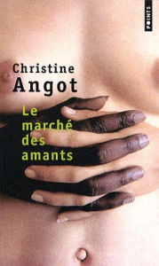 Le marché des amants - Angot Christine