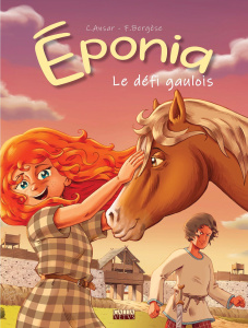 Eponia Tome 1 : Le défi gaulois - Ansar Christophe ; Bergèse Frédéric ; Luccisano Si
