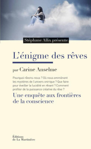 L'énigme des rêves. Une enquête aux frontières de la conscience - Anselme Carine ; Allix Stéphane