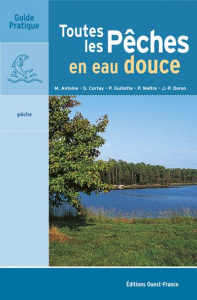 Toutes les pêches en eau douce - Antoine Marc ; Cortay Georges ; Doron Jean-Paul ;