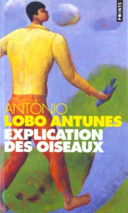 Explication des oiseaux - Antunes António Lobo ; Leibrich Geneviève