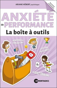 Anxiété de performance. Trucs, stratégies et techniques pour mieux la gérer - Hébert Ariane