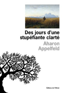 Des jours d'une stupéfiante clarté - Appelfeld Aharon ; Zenatti Valérie