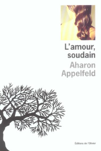 L'amour, soudain - Appelfeld Aharon ; Zenatti Valérie