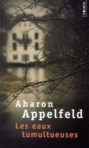 Les eaux tumultueuses - Appelfeld Aharon ; Zenatti Valérie