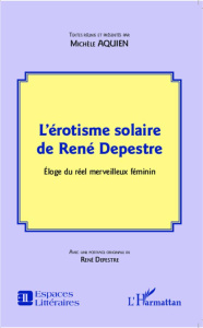 L'érotisme solaire de René Depestre. Eloge du réel merveilleux féminin - Aquien Michèle ; Depestre René