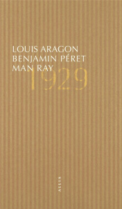 1929 - Aragon Louis ; Péret Benjamin ; Ray Man