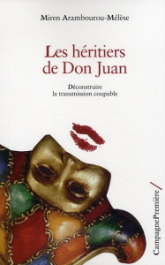 Les Héritiers de Don Juan. Déconstruire la transmission coupable - Arambourou-Mélèse Miren