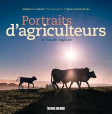 Portraits d'agriculteurs en Nouvelle-Aquitaine - Arbitre Magdalena ; Rivas Jean-Charles