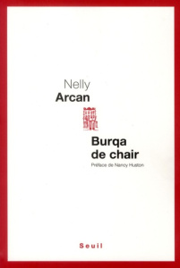 Burqa de chair - Arcan Nelly ; Huston Nancy