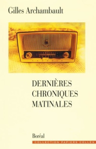 Dernières chroniques matinales - Archambault Gilles