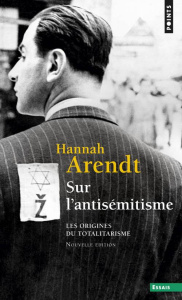 Sur l'antisémitisme. Les origines du totalitarisme - Arendt Hannah ; Pouteau Micheline ; Frappat Hélène