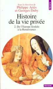 HISTOIRE DE LA VIE PRIVEE. Volume 2, De l'Europe féodale à la Renaissance - Ariès Philippe ; Duby Georges