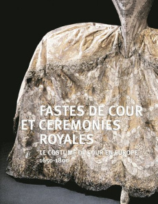 Fastes de cour et cérémonies royales. Le costumes de cour en Europe (1650-1800) - Arizzoli-Clémentel Pierre ; Gorguet-Ballesteros Pa