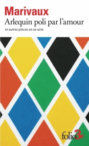 Arlequin poli par l'amour. Et autres pièces en un acte - Marivaux Pierre de