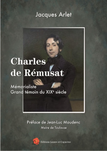 Charles de Rémusat. Mémorialiste Grand témoin du XIXe siècle - Arlet Jacques ; Moudenc Jean-Luc