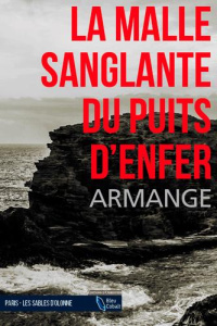 La malle sanglante du puits d'enfer - Armange Xavier