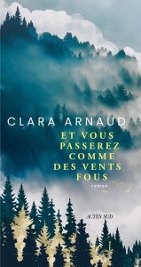 Et vous passerez comme des vents fous - Arnaud Clara