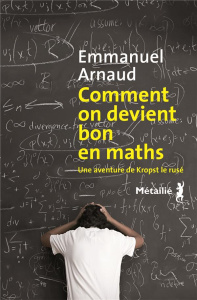 Comment on devient bon en maths. Une aventure de Kropst le rusé - Arnaud Emmanuel