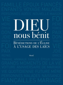 Dieu nous bénit. Bénédictions de l'Eglise à l'usage des laïcs - Arnaud Guillaume ; Gabillet David ; Steinmetz Mich