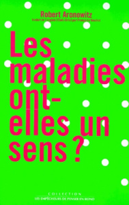 Les maladies ont-elles un sens ? - Aronowitz Robert