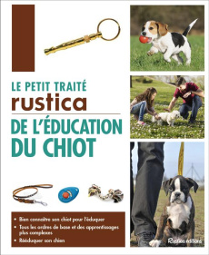 LE PETIT TRAITE RUSTICA DE L'EDUCATION DU CHIOT ET DU CHIEN - BIEN CONNAITRE SON CHIOT - L'EDUCATION - ARPAILLANGE COLETTE