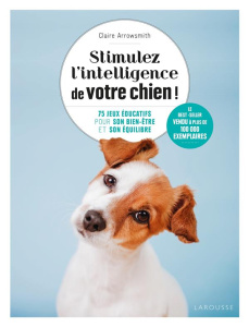 Stimulez l'intelligence de votre chien ! - Arrowsmith Claire ; Rolland Sabine