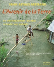 L'avenir de la Terre. Le développement durable raconté aux enfants - Arthus-Bertrand Yann ; Dubois Philippe Jacques ; G