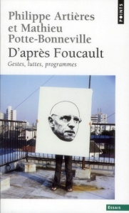 D'après Foucault. Gestes, luttes, programmes - Artières Philippe ; Potte-Bonneville Mathieu