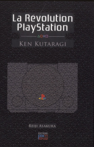 La Révolution PlayStation. Ken Kutaragi - Asakura Reiji