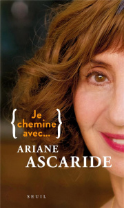 Je chemine avec... Ariane Ascaride - Ascaride Ariane ; Lhuillier Sophie