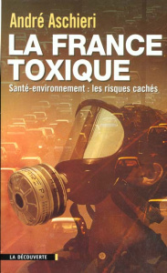 La France toxique. Santé-environnement, les risques cachés - Aschieri André